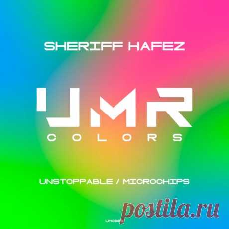 Sheriff Hafez - Unstoppable , Microchips [UNCLES MUSIC COLORS]