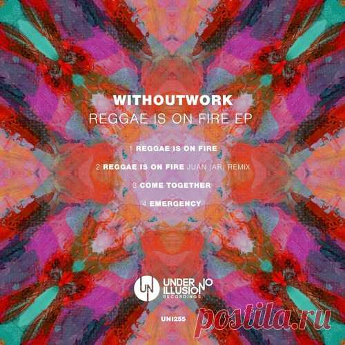 Withoutwork – Reggae Is On Fire EP [UNI255]
