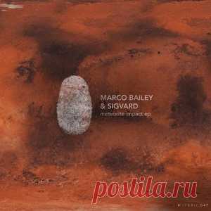 Marco Bailey, Sigvard – Meteorite Impact EP [MATERIA047]