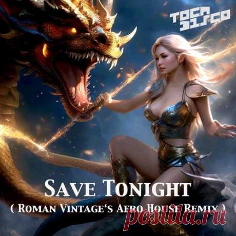 Tocadisco - Save Tonight (Roman Vintage's Afro House Remix) free download mp3 music 320kbps