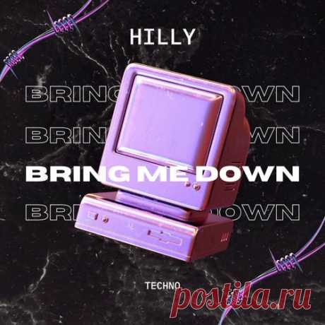 HILLY - Bring Me Down [HILLY]