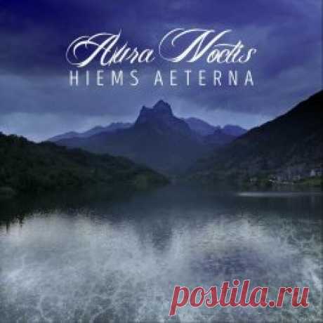 Aura Noctis - Hiems Aeterna (2023) Artist: Aura Noctis Album: Hiems Aeterna Year: 2023 Country: Spain Style: Neoclassical, Ethereal, Darkwave