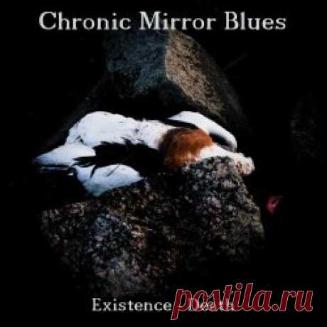 Chronic Mirror Blues - Existence - Death (2024) Artist: Chronic Mirror Blues Album: Existence - Death Year: 2024 Country: Germany Style: Darkwave, Post-Punk, Dark Folk