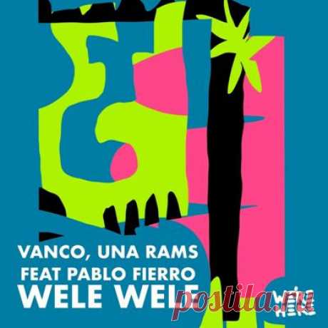 Vanco, Una Rams, Pablo Fierro – WELE WELE