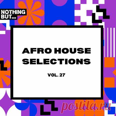 VA - Nothing But... Afro House Selections, Vol. 27 NBAHS27 » MinimalFreaks.co