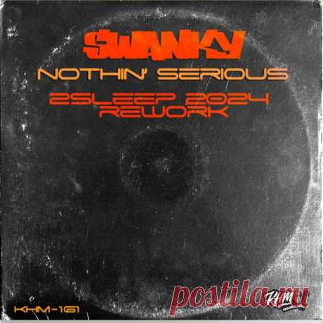 Swanky - Nothin' Serious (2Sleep 2024 Rework) [KHM]