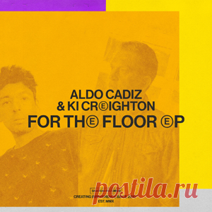 Aldo Cadiz, Ki Creighton - For The Floor EP | 4DJsonline.com