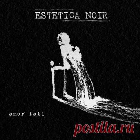 Estetica Noir - Amor Fati (2024) 320kbps / FLAC
