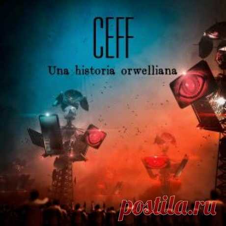 Ceff - Una Historia Orwelliana (2024) Artist: Ceff Album: Una Historia Orwelliana Year: 2024 Country: Chile Style: Darkwave, Gothic Rock