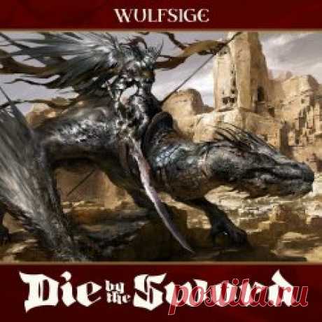 Wulfsige - Die By The Sword (2024) Artist: Wulfsige Album: Die By The Sword Year: 2024 Country: USA Style: Dungeon Synth