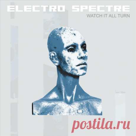 Electro Spectre - Watch It All Turn (2022 Super Deluxe Remaster) (2CD) (2022) 320kbps / FLAC