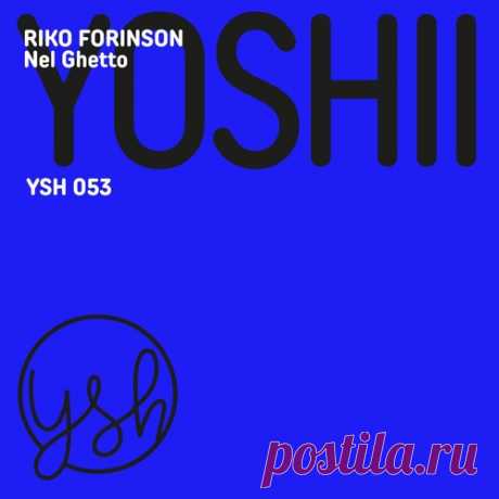 Riko Forinson – Nel Ghetto [YSH053]