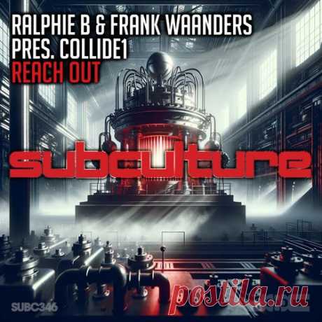 Ralphie B & Frank Waanders pres Collide1 - Reach Out [Subculture]
