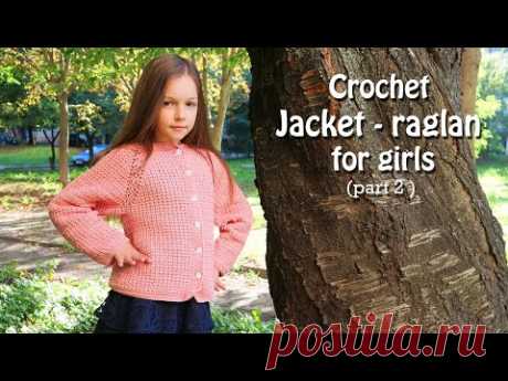 Жакет  - реглан крючком (часть 2) 🌸 Crochet Jacket - raglan for girls (part 2)