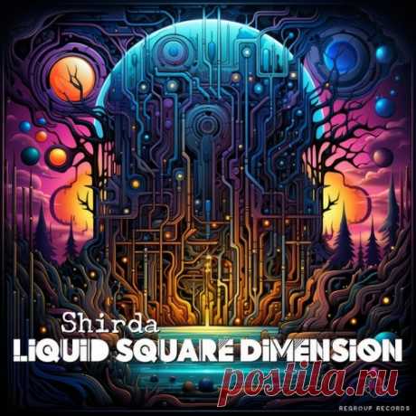 Shirda - Liquid Square Dimension [Regroup Records]