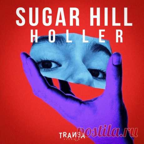 Sugar Hill – Holler [TRANSA641]