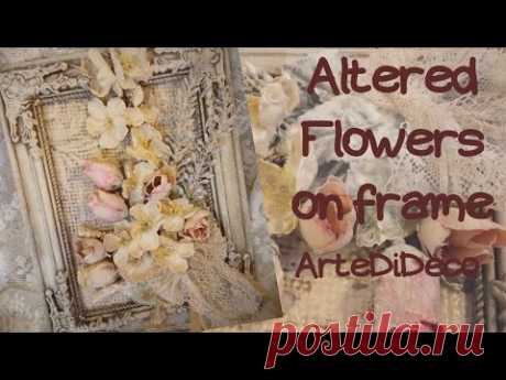 Παλαιωμένα λουλούδια σε κορνίζα! Aged frame with flowers!  Marco envejecido con flores!  ArteDiDeco - YouTube