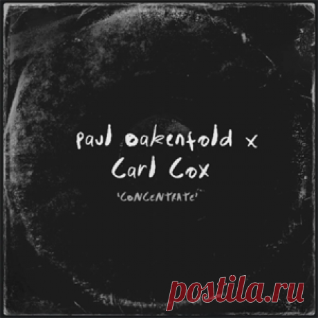 Paul Oakenfold, Carl Cox - Concentrate | 4DJsonline.com