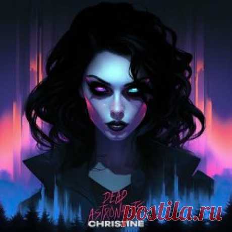Dead Astronauts - Christine (2024) [Single] Artist: Dead Astronauts Album: Christine Year: 2024 Country: USA Style: Synthpop, Synthwave
