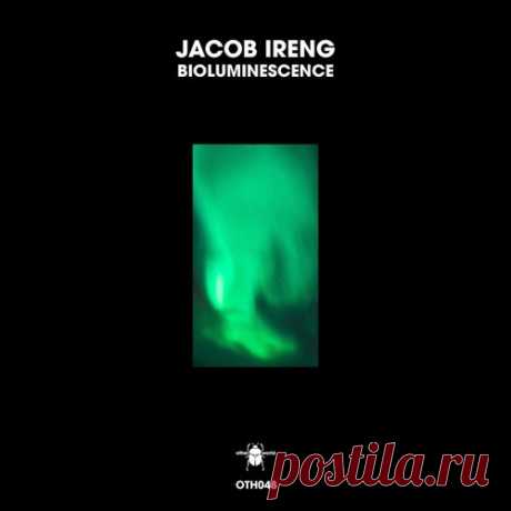 Jacob Ireng - Bioluminescence [otherworld]