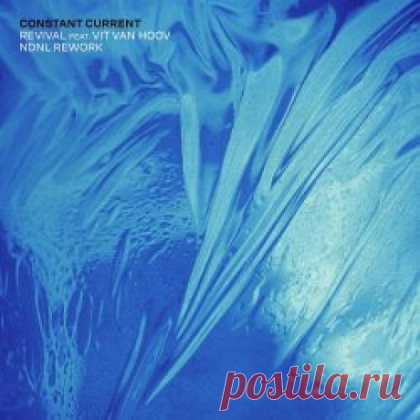 Constant Current - Revival (2024) [Single] Artist: Constant Current Album: Revival Year: 2024 Country: Lithuania Style: Ambient, IDM