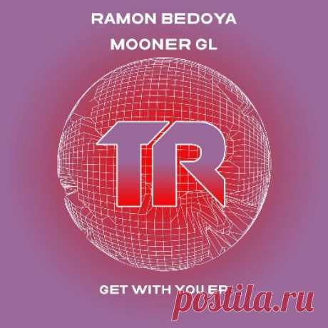 Ramon Bedoya &amp; Mooner Gl – Get With You EP - psytrancemix.com
