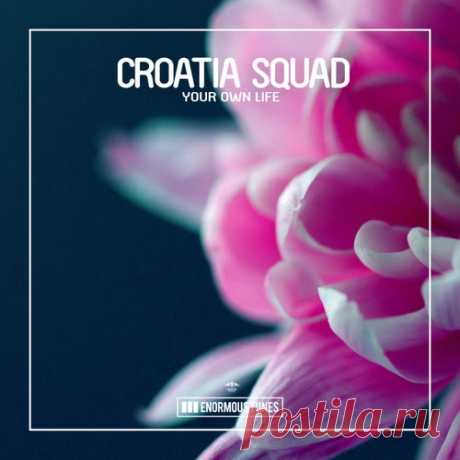 Croatia Squad - Your Own Life [Enormous Tunes]