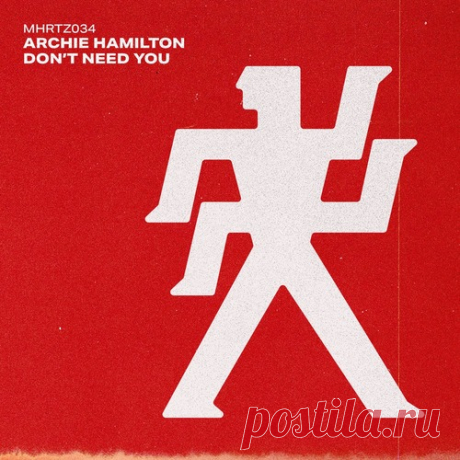 Archie Hamilton – Don’t Need You [MHRTZ034B]
