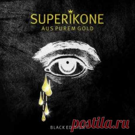 Superikone - Aus Purem Gold (Black Edition) (2023) [EP] Artist: Superikone Album: Aus Purem Gold (Black Edition) Year: 2023 Country: Germany Style: Synthpop, EBM