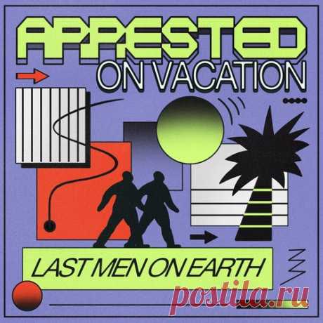 Last Men On Earth – Arrested On Vacation EP [GPM746E]