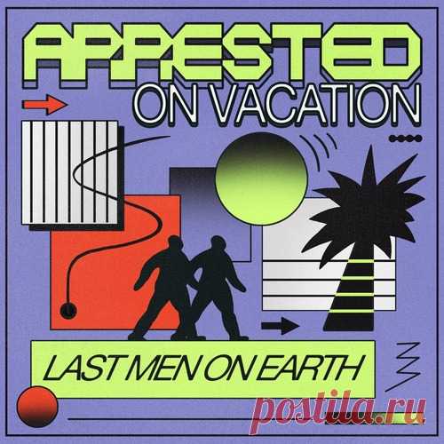 Last Men On Earth – Arrested On Vacation EP [GPM746E]