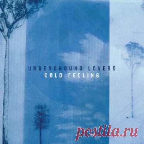 Underground Lovers - Cold Feeling (2023) [Remastered] Artist: Underground Lovers Album: Cold Feeling Year: 2023 Country: Australia Style: Shoegaze
