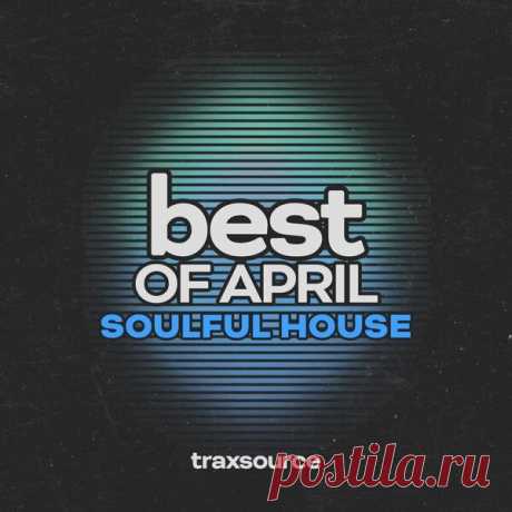 TRAXSOURCE Top 100 Soulful House of April 2024 - HOUSEFTP