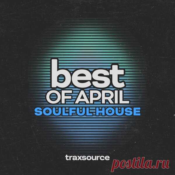 TRAXSOURCE Top 100 Soulful House of April 2024 - HOUSEFTP