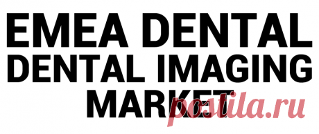EMEA Dental Imaging Market Size &amp; Growth | Report [2028]