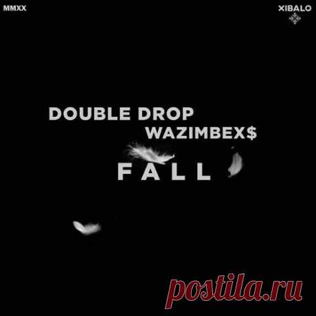 Double Drop & WAZIMBEX$ - Fall