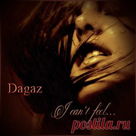 Dagaz – I can't feel...