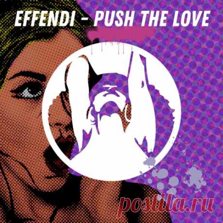 Effendi - Push the Love (Original Mix) [PornoStar Records]