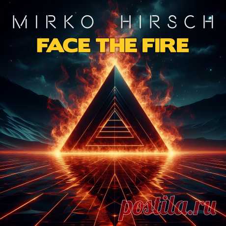 Mirko Hirsch - Face the Fire EP (2024) 320kbps / FLAC