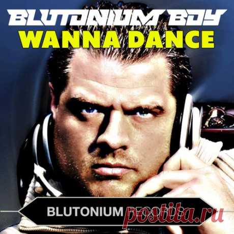 Blutonium Boy - Wanna Dance [Blutonium Records]