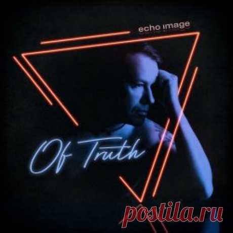 Echo Image - Of Truth (2023) [Single] Artist: Echo Image Album: Of Truth Year: 2023 Country: Norway Style: Synthpop