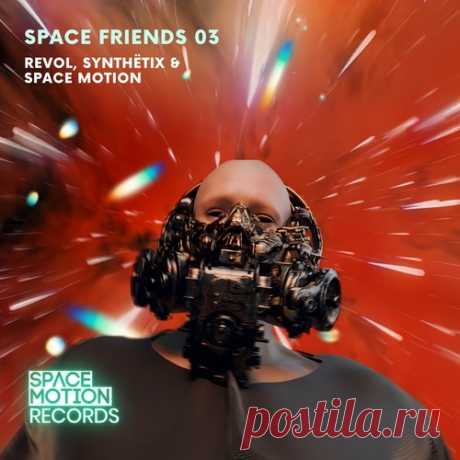 Space Motion, Synthetix, REVOL(ofc) - Space Friends 03 free download mp3 music 320kbps