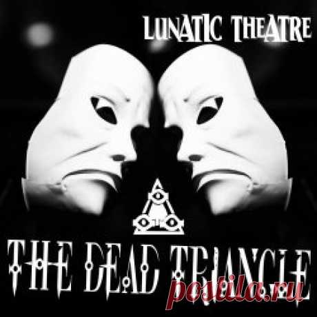 Lunatic Theatre - The Dead Triangle (2023) Artist: Lunatic Theatre Album: The Dead Triangle Year: 2023 Country: Bulgaria Style: Gothic Rock, Darkwave