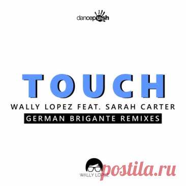 Wally Lopez feat. Sarah Carter – Touch (German Brigante Remixes) [WLSCTGBR5784]