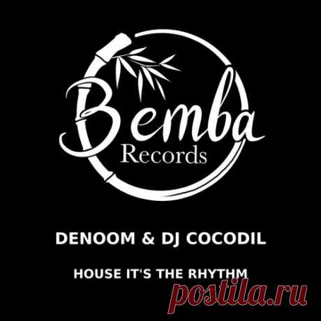 Denoom & DJ Cocodil - House it's the Rhythm [Bemba Records]
