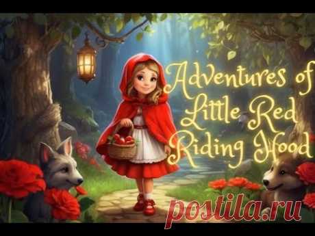 The Adventures of Little Red Riding Hood/ Fairy Tales and Bedtime Stories for Kids