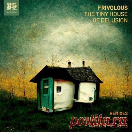 Frivolous – The Tiny House of Delusion (REMIXES) - psytrancemix.com