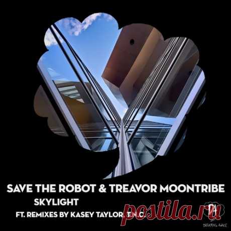 Save The Robot & Treavor Moontribe - Skylight [Dreaming Awake]