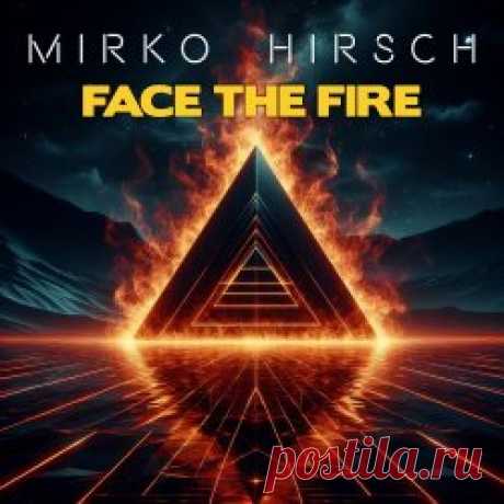 Mirko Hirsch - Face The Fire (2024) [EP] Artist: Mirko Hirsch Album: Face The Fire Year: 2024 Country: Germany Style: Synthpop, Disco