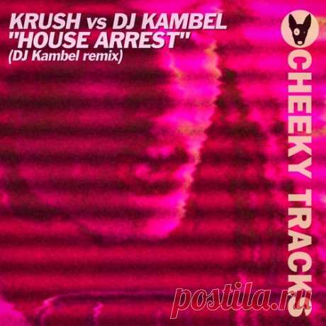 Krush vs DJ Kambel - House Arrest (DJ Kambel Remix) [Cheeky Tracks]